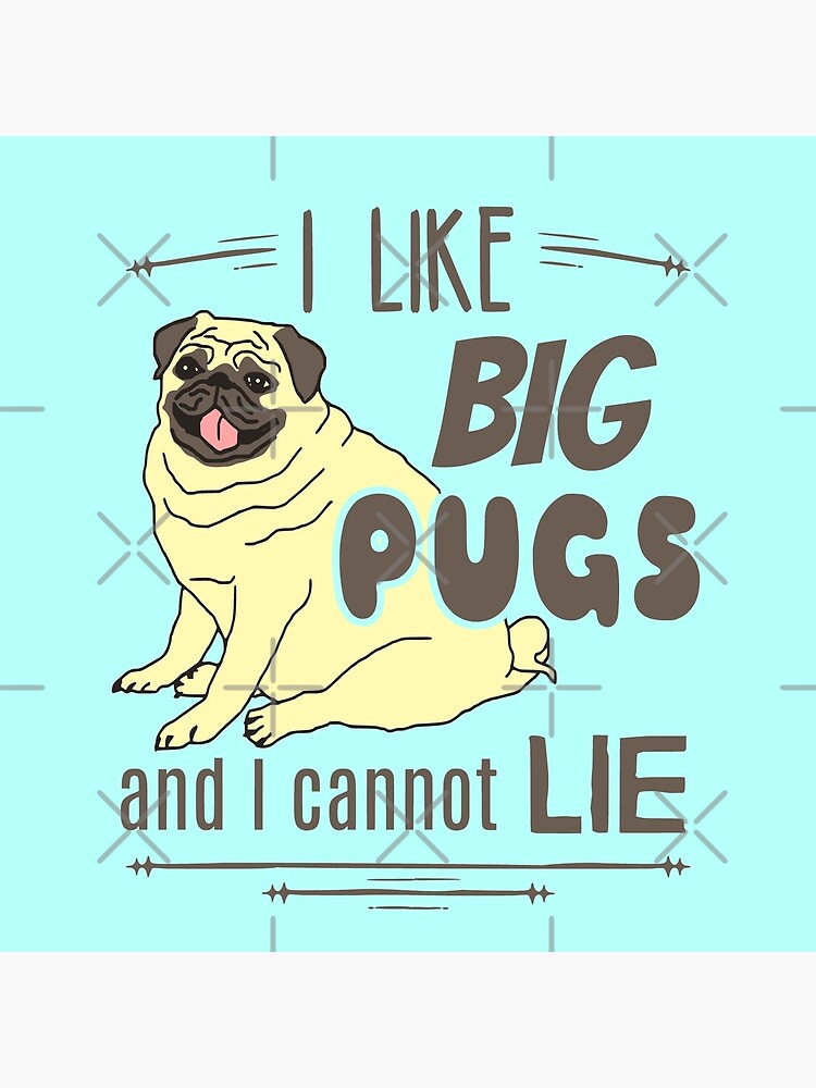 I like big pugs, and I cannot lie by FandomizedRose