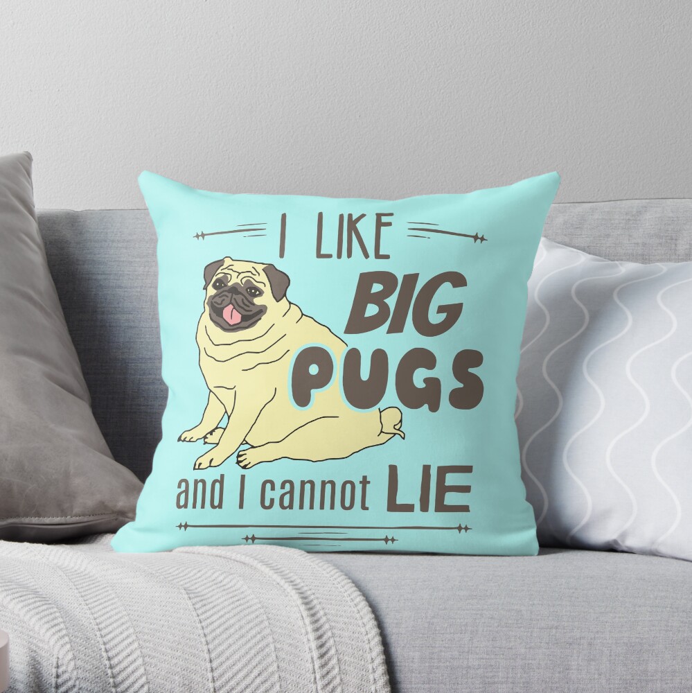 I like big pugs, and I cannot lie Throw Pillow