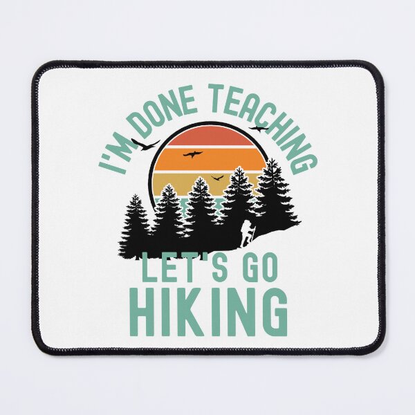 Item preview, I'm Done Teaching Let's Go Hiking - Professor Hiking, Teacher Retirement, Educator Hiking, Retired Teacher, Professor Emeritus, Teacher Hiking designed and sold by jadedscientist.