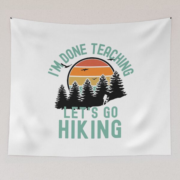 Item preview, I'm Done Teaching Let's Go Hiking - Professor Hiking, Teacher Retirement, Educator Hiking, Retired Teacher, Professor Emeritus, Teacher Hiking designed and sold by jadedscientist.