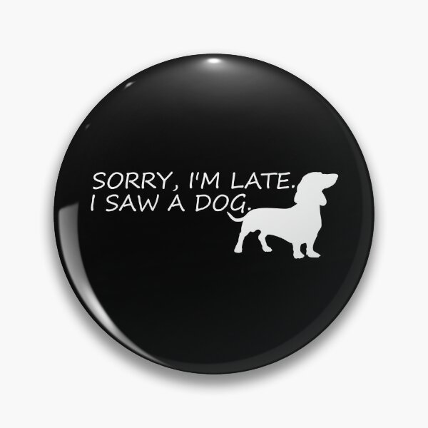 Item preview, sorry im late,i saw a dog funny dogs quotes for dog lover designed and sold by randomdogshirt.
