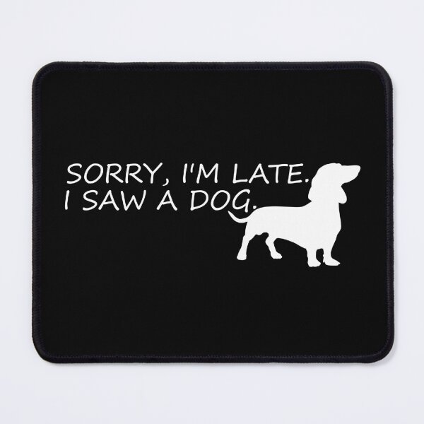 Item preview, sorry im late,i saw a dog funny dogs quotes for dog lover designed and sold by randomdogshirt.