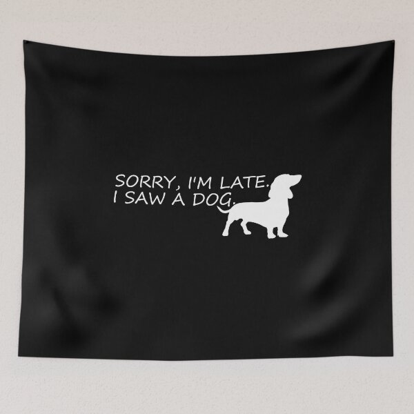 Item preview, sorry im late,i saw a dog funny dogs quotes for dog lover designed and sold by randomdogshirt.