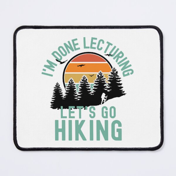 Item preview, I'm Done Lecturing Let's Go Hiking - Professor Hiking, Teacher Retirement, Educator Hiking, Retired Teacher, Professor Emeritus, Teacher Hiking designed and sold by jadedscientist.