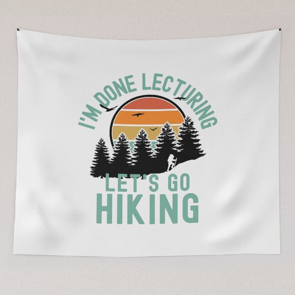 Item preview, I'm Done Lecturing Let's Go Hiking - Professor Hiking, Teacher Retirement, Educator Hiking, Retired Teacher, Professor Emeritus, Teacher Hiking designed and sold by jadedscientist.