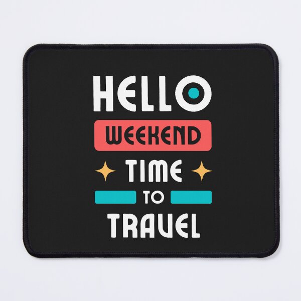 Item preview, Hello Weekend ! Time to Travel designed and sold by dineshshop1.