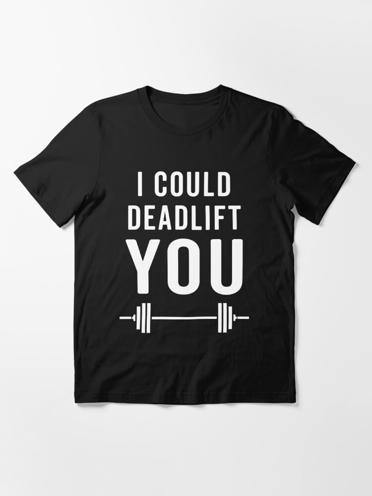 "Deadlift You Gym Quote" T-shirt for Sale by quarantine81 | Redbubble