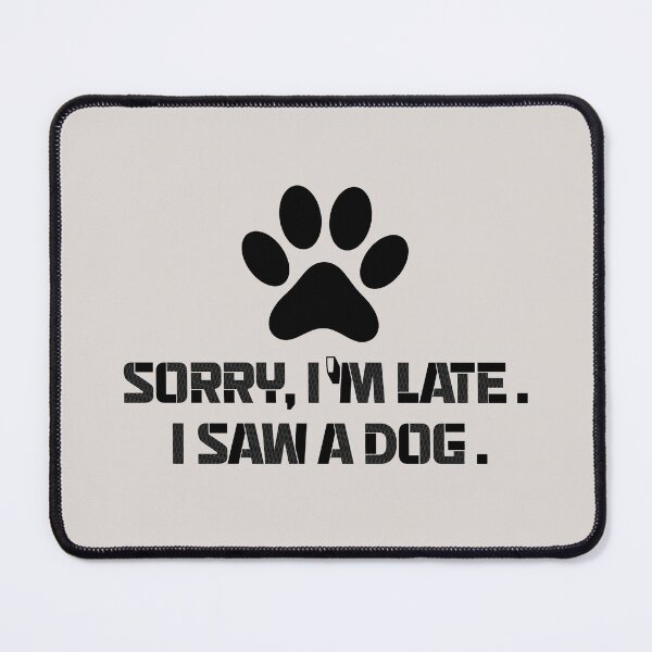Item preview,  sorry im late i saw a dog quotes for dog lover funny designed and sold by randomdogshirt.