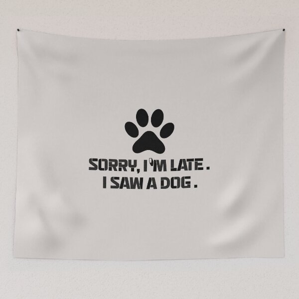 Item preview,  sorry im late i saw a dog quotes for dog lover funny designed and sold by randomdogshirt.