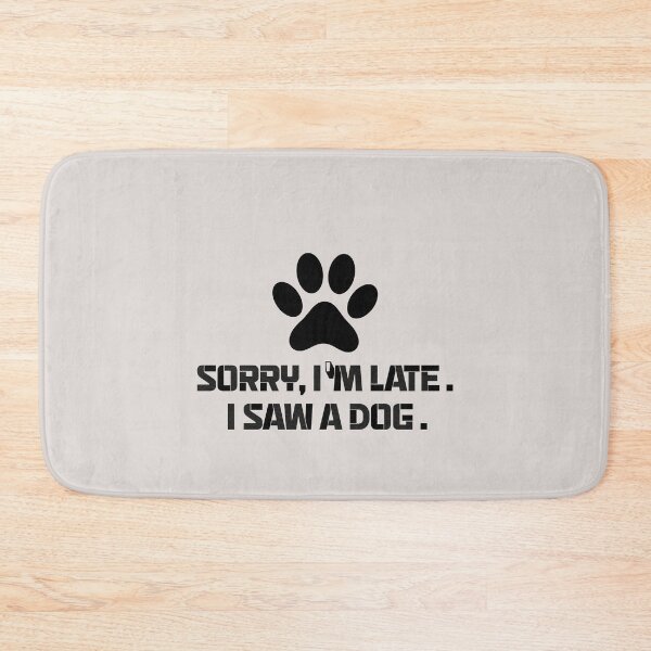 Item preview,  sorry im late i saw a dog quotes for dog lover funny designed and sold by randomdogshirt.
