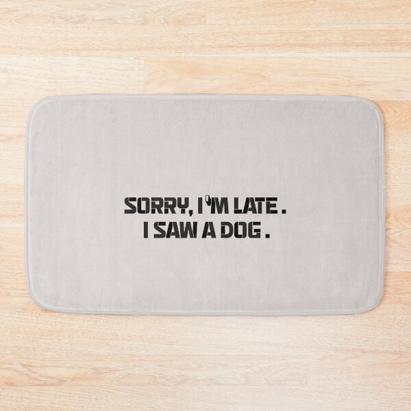 Item preview,  sorry im late i saw a dog quotes for dog lover funny designed and sold by randomdogshirt.