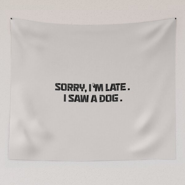 Item preview,  sorry im late i saw a dog quotes for dog lover funny designed and sold by randomdogshirt.