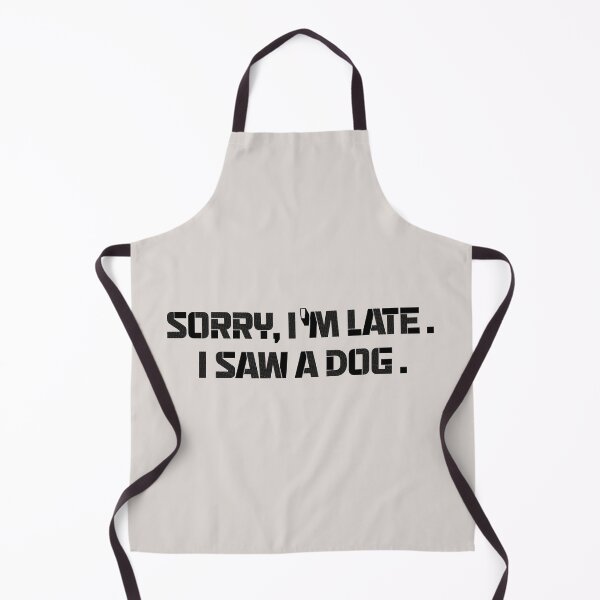 Item preview, sorry im late i saw a dog quotes for dog lover funny designed and sold by randomdogshirt.