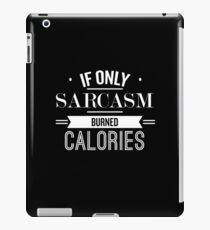 If Only Sarcasm Burned Calories - Funny Saying iPad Case/Skin