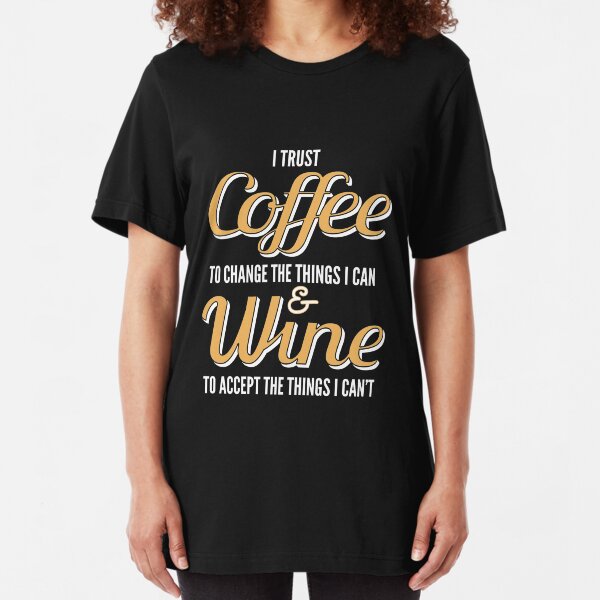 Coffee to Change The Things i can Wine i Cannot Funny Unisex Sweatshirt tee