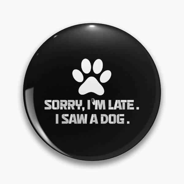 Item preview, sorry im late,i saw a dog funny dogs quotes for pet lover designed and sold by randomdogshirt.