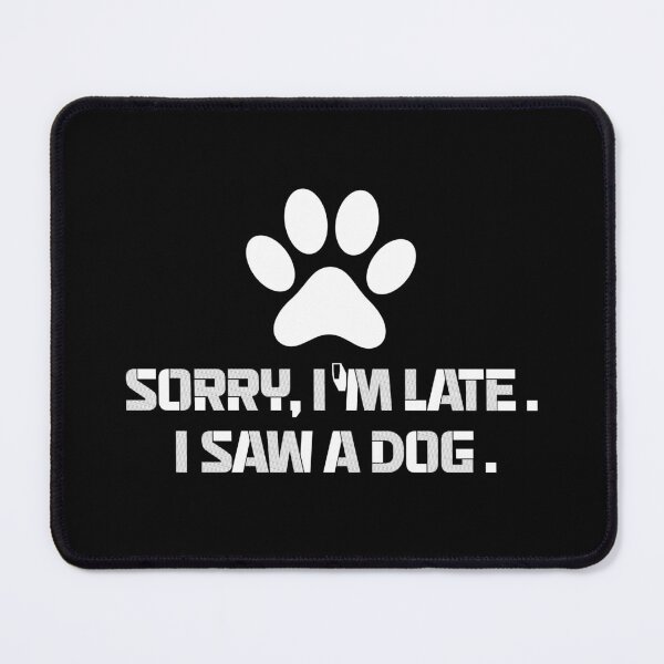 Item preview, sorry im late,i saw a dog funny dogs quotes for pet lover designed and sold by randomdogshirt.
