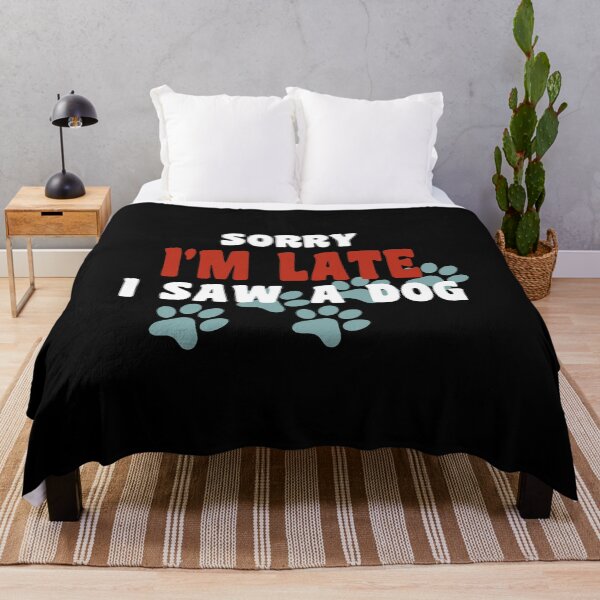 Item preview, sorry im late,i saw a dog funny dogs quotes for dog lover designed and sold by randomdogshirt.