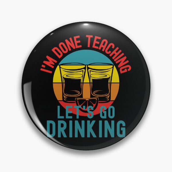 Item preview, I'm Done Teaching Let's Go Drinking - Teacher Alcohol, Teacher Shots, Funny Retired Teacher, Funny Teacher Retirement, Professor Summer Vacation, Teacher Summer Vacation, Summer Vacation, Teaching designed and sold by jadedscientist.