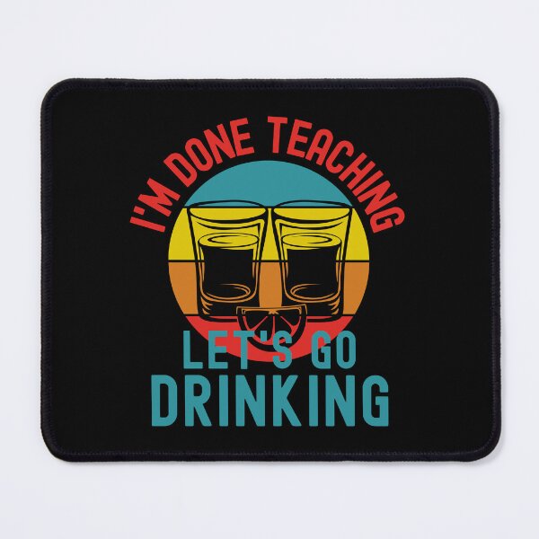 Item preview, I'm Done Teaching Let's Go Drinking - Teacher Alcohol, Teacher Shots, Funny Retired Teacher, Funny Teacher Retirement, Professor Summer Vacation, Teacher Summer Vacation, Summer Vacation, Teaching designed and sold by jadedscientist.