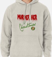 Murder Her For Christmas Pullover Hoodie