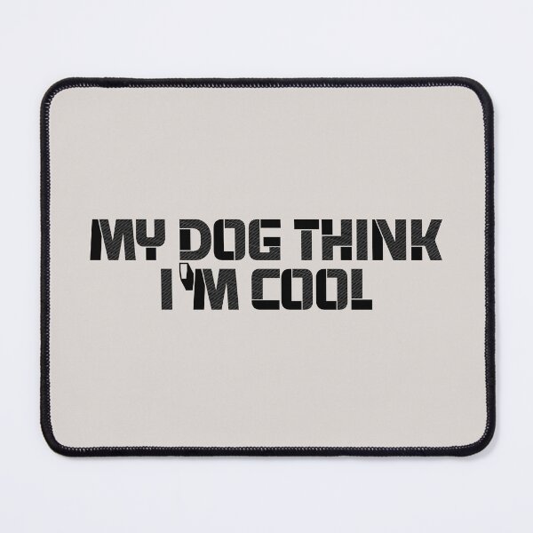 Item preview, my dog think im cool funny dogs quotes for dog lover designed and sold by randomdogshirt.