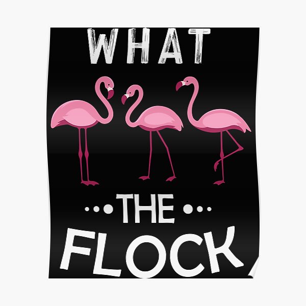 What The Flock Flamingos 2022 Poster For Sale By Longdigital Redbubble