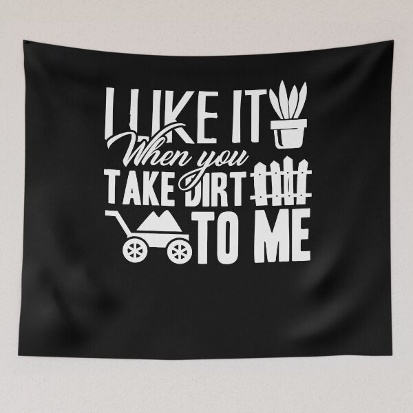 Item preview, Gardening - I Like You When You Talk Dirt To Me designed and sold by UnknownArtistt.