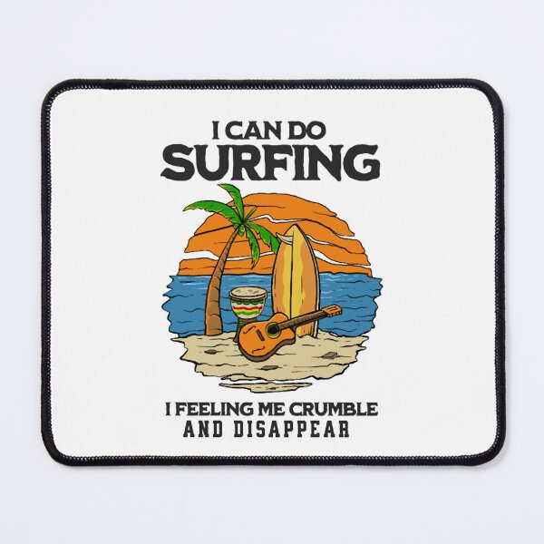 Item preview, I Can Do Surfing I Feeling Me Crumble And Disappear  designed and sold by MarvinDaxham.