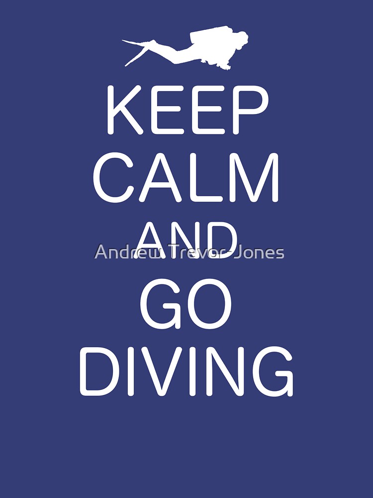 KEEP CALM AND GO DIVING by andrewtj