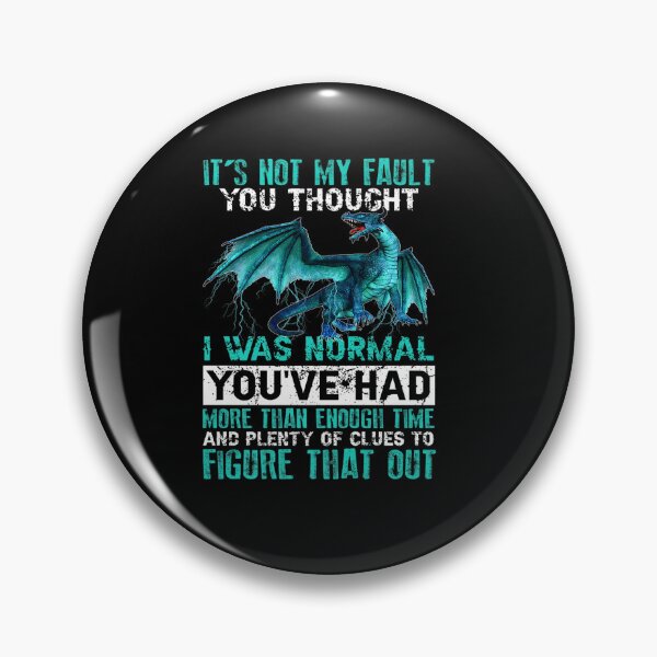 Item preview, DRAGON IT NOT MY FAULT YOU THOUGHT I WAS NORMAL designed and sold by sobriowslen.