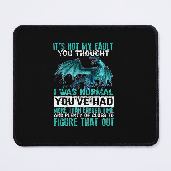 Item preview, DRAGON IT NOT MY FAULT YOU THOUGHT I WAS NORMAL designed and sold by sobriowslen.