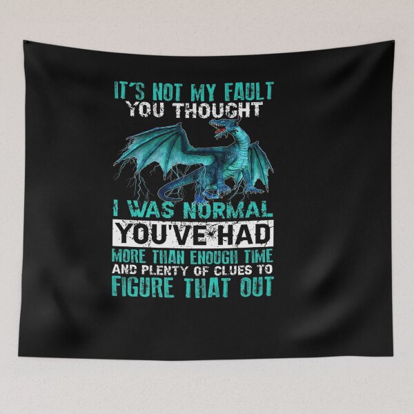 Item preview, DRAGON IT NOT MY FAULT YOU THOUGHT I WAS NORMAL designed and sold by sobriowslen.