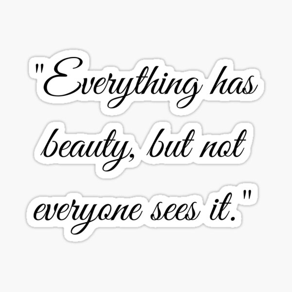 Everything Has Beauty But Not Everyone Sees Itinspirational Quote