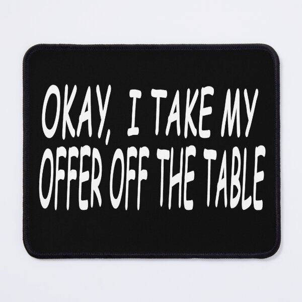 Item preview, Okay, I Take My Offer Off The Table (White font) designed and sold by DVM2.