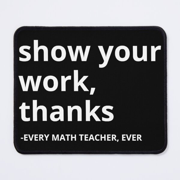 Item preview, Show Your Work Thanks Every Teacher Life Math Teacher designed and sold by AtmanJosef.