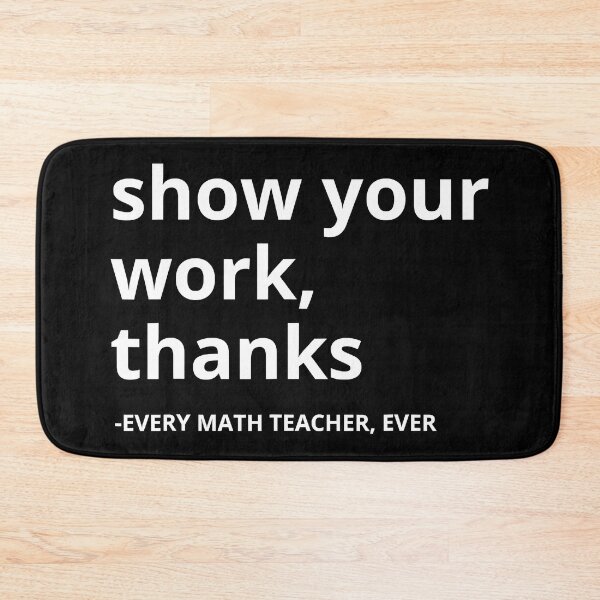 Item preview, Show Your Work Thanks Every Teacher Life Math Teacher designed and sold by AtmanJosef.