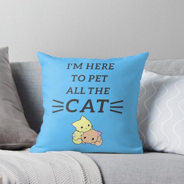 Item preview, I'm here to pet  ALL THE CAT designed and sold by PeterMun1007.