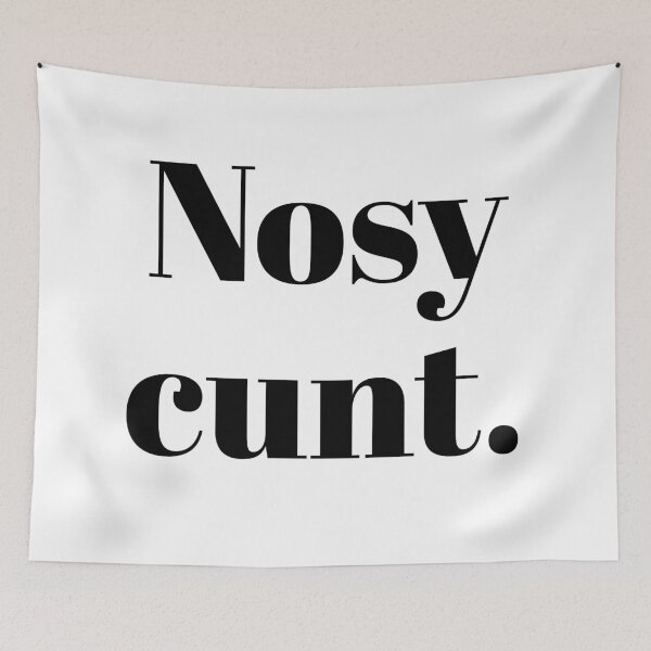 Item preview, Nosy Cunt designed and sold by Doodles by Stephanie.