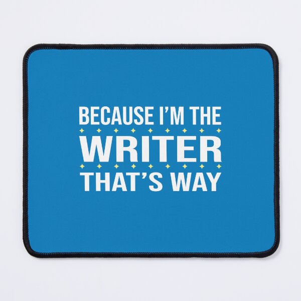 Item preview, BECAUSE I'M THE WRITER THAT'S WAY  designed and sold by LOGPRO.