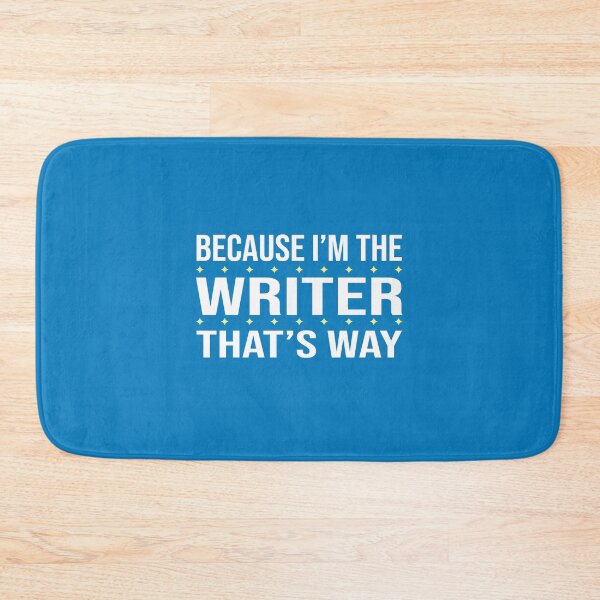 Item preview, BECAUSE I'M THE WRITER THAT'S WAY  designed and sold by LOGPRO.