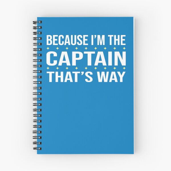 Item preview, BECAUSE I'M THE CAPTAIN THAT'S WAY  designed and sold by LOGPRO.