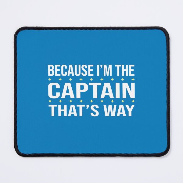 Item preview, BECAUSE I'M THE CAPTAIN THAT'S WAY  designed and sold by LOGPRO.