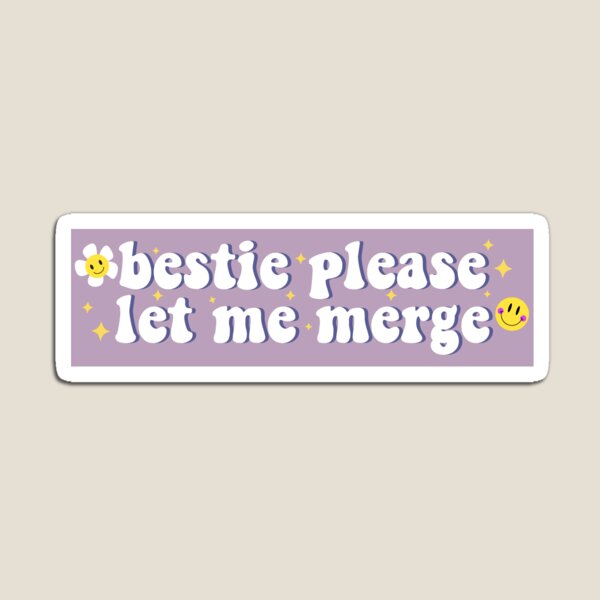 Bestie Please Let Me Merge Funny Meme Bumper Magnet
