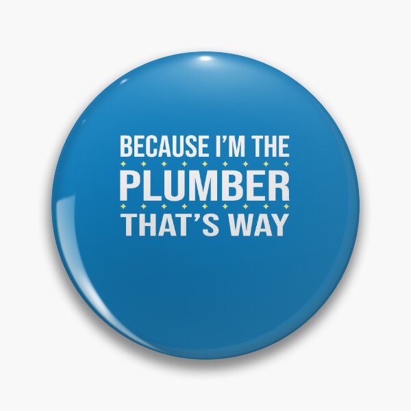 Item preview, BECAUSE I'M THE PLUMBER THAT'S WAY  designed and sold by LOGPRO.