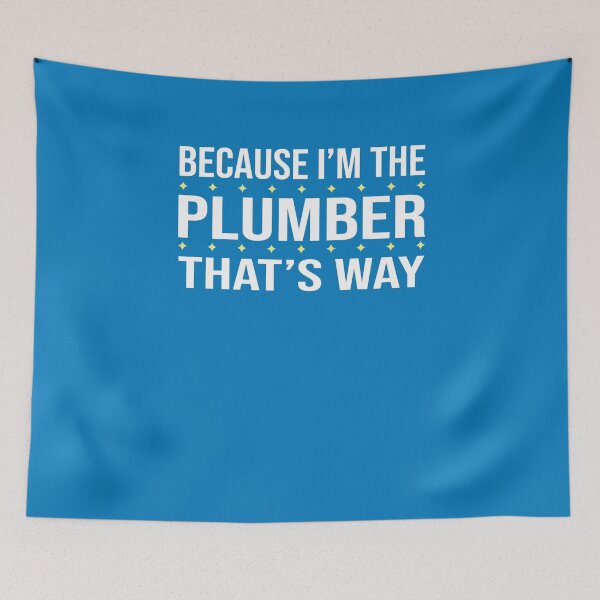 Item preview, BECAUSE I'M THE PLUMBER THAT'S WAY  designed and sold by LOGPRO.