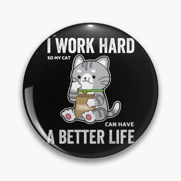Item preview, I Work Hard So My Cat Can Have A Better Life       designed and sold by MICKEYdesignss.