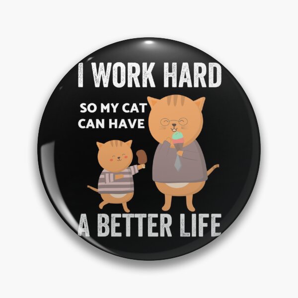 Item preview, I Work Hard So My Cat Can Have A Better Life        designed and sold by MICKEYdesignss.