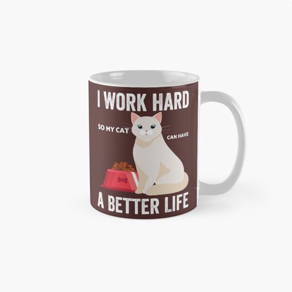 Item preview, I Work Hard So My Cat Can Have A Better Life        designed and sold by MICKEYdesignss.