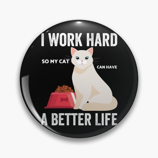 Item preview, I Work Hard So My Cat Can Have A Better Life        designed and sold by MICKEYdesignss.